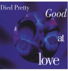 Died Pretty - Good At Love