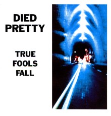 Died Pretty - True Fools Fall