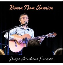 Diego Avendaño Pereira - Bossa Nova Classics (Live)