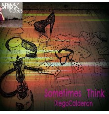 Diego Calderón - Sometimes Think