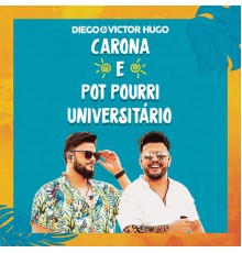 Diego & Victor Hugo - Carona / Pot Pourri Universitário  (Ao Vivo)