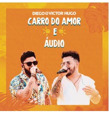 Diego & Victor Hugo - Carro do Amor / Áudio  (Ao Vivo)