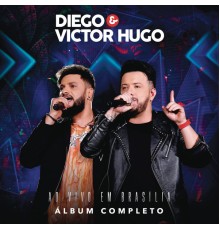 Diego & Victor Hugo - Diego & Victor Hugo Ao Vivo em Brasília