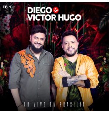 Diego & Victor Hugo - Diego & Victor Hugo Ao Vivo em Brasília - EP1 (Ao Vivo em Brasília)