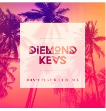 Diemond'kevs - Don't Play with Me