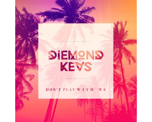 Diemond'kevs - Don't Play with Me