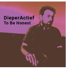 DieperActief - To Be Honest