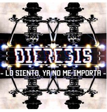 Dieresis - Lo Siento, Ya No Me Importa