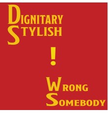 Dignitary Stylish - Wrong Somebody