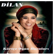 Dilan - Kürtçe Oyun Havaları