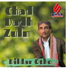 Dildar Otho - Chad Dadh Zulm