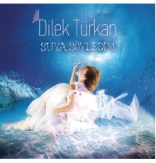 Dilek Türkan - Suya Söyledim