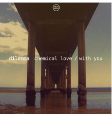 Dilemma - Chemical Love