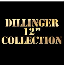 Dillinger - Dillinger 12 Inch Collection