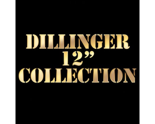 Dillinger - Dillinger 12 Inch Collection