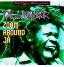 Dillinger - Zoom Around JA