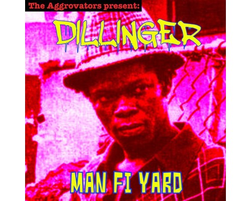 Dillinger - Man Fi Yard