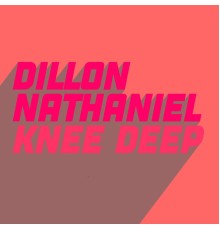 Dillon Nathaniel - Knee Deep