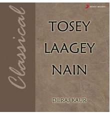 Dilraj Kaur - Tosey Laagey Nain