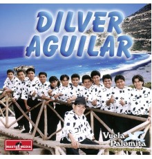 Dilver Aguilar - Vuela Palomita