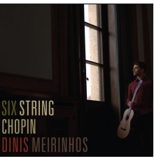 Dinis Meirinhos - Six String Chopin