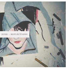 Dink - Reflections