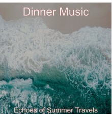 Dinner Music - Echoes of Summer Travels