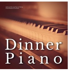 Dinner Piano - Gentle and Slow Jazz Piano for Relaxing Dining Background Soundtrack