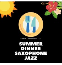 Dinner & Saxophone Jazz - Summer Dinner Saxophone Jazz