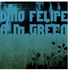 Dino Felipe - A.M. Green