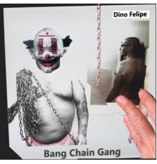 Dino Felipe - Bang Chain Gang