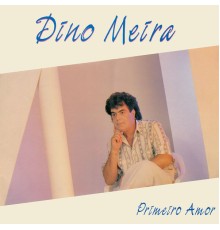 Dino Meira - Primeiro Amor