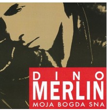 Dino Merlin - Moja Bogda Sna