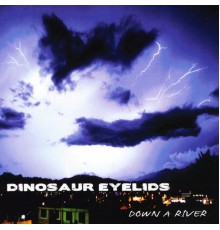 Dinosaur Eyelids - Down A River