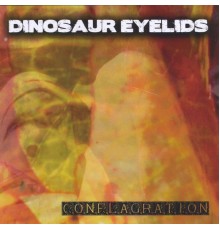 Dinosaur Eyelids - Conflagration