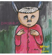 Dinosaur Jr. - Without a Sound