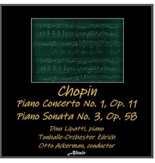 Dinu Lipatti & Tonhalle-Orchester Zürich - Chopin: Piano Concerto NO. 1, OP. 11 - Piano Sonata NO. 3, OP. 58