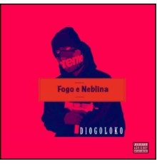 Diogo Loko MC - Fogo e Neblina