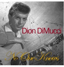 Dion DiMucci - No One Knows