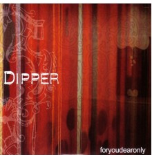 Dipper - For You Dear Only