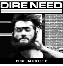 Dire Need - PURE HATRED