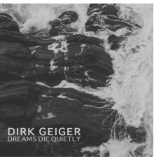 Dirk Geiger - Dreams Die Quietly