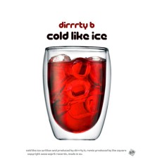 Dirrrty B - Cold Like Ice