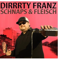 Dirrrty Franz - Schnaps & Fleisch