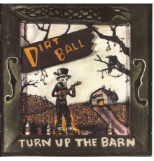 Dirtball - Turn up the Barn