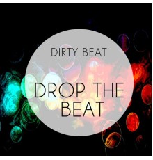 Dirty Beat - Drop the Beat