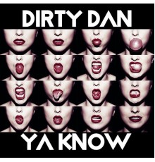 Dirty Dan - Ya Know