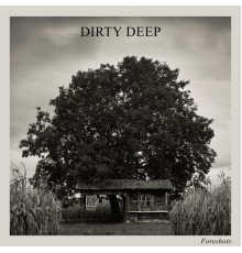 Dirty Deep - Foreshots