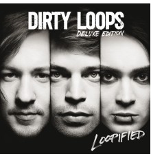 Dirty Loops - Loopified (Deluxe Edition)