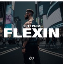 Dirty Palm - Flexin